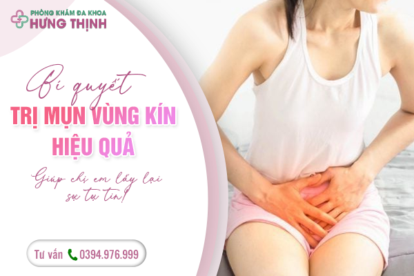 Bí quyết trị mụn vùng kín ở nữ giới hiệu quả, giúp chị em lấy lại sự tự tin!