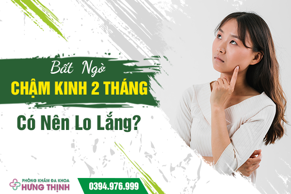 Bất  Ngờ Chậm Kinh 2 Tháng: Có Nên Lo Lắng?