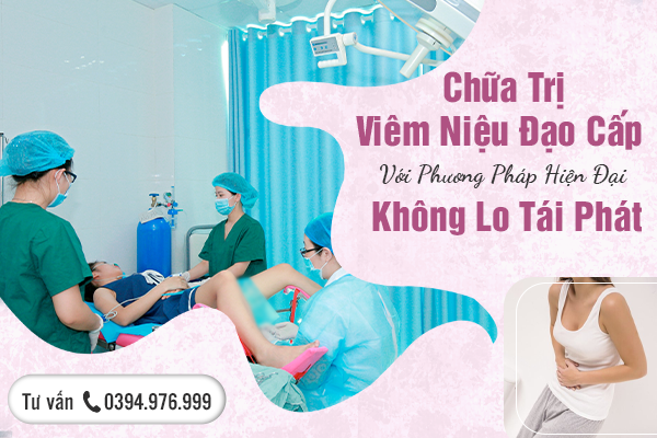 Chữa Trị Viêm Niệu Đạo Cấp Với Phương Pháp Hiện Đại, Không Lo Tái Phát