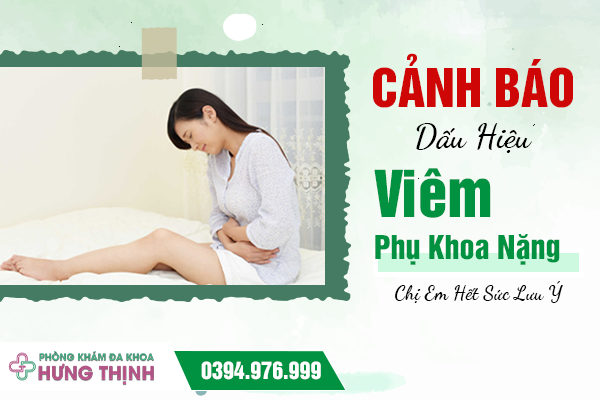 Cảnh Báo Dấu Hiệu Viêm Phụ Khoa Nặng: Chị Em Hết Sức Lưu Ý 