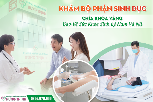 Khám Bộ Phận Sinh Dục – Chìa Khóa Vàng Bảo Vệ Sức Khỏe Sinh Lý Nam Và Nữ