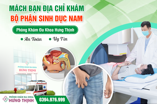 Mách Bạn Địa Chỉ Khám Bộ Phận Sinh Dục Nam An Toàn, Uy Tín - Phòng Khám Đa Khoa Hưng Thịnh