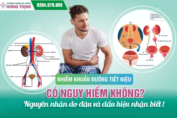 Nhiễm khuẩn đường tiết niệu có nguy hiểm không? Nguyên nhân do đâu và dấu hiệu nhận biết!