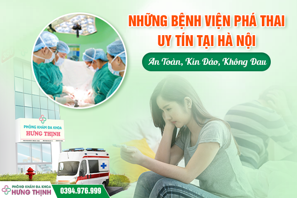 Những Bệnh Viện Phá Thai Uy Tín Tại Hà Nội: An Toàn, Kín Đáo, Không Đau
