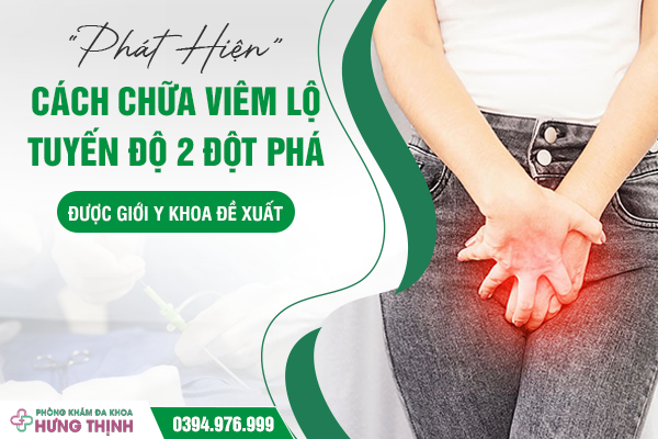 “Phát Hiện” Cách Chữa Viêm Lộ Tuyến Độ 2 Đột Phá, Được Giới Y Khoa Đề Xuất 