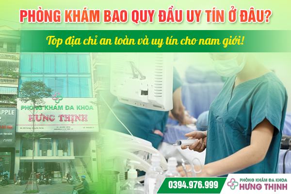 Phòng khám bao quy đầu uy tín ở đâu? Top địa chỉ an toàn và uy tín cho nam giới!