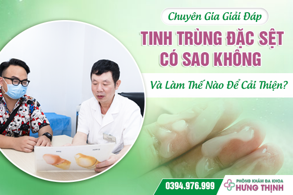 [Chuyên Gia Giải Đáp]: Tinh Trùng Đặc Sệt Có Sao Không Và Làm Thế Nào Để Cải Thiện?