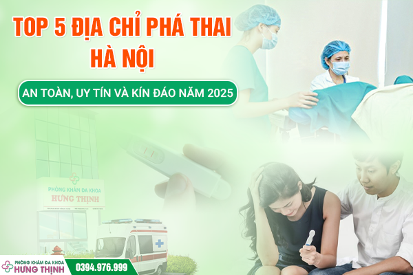 Top 5 địa chỉ phá thai Hà Nội an toàn, uy tín và kín đáo năm 2025