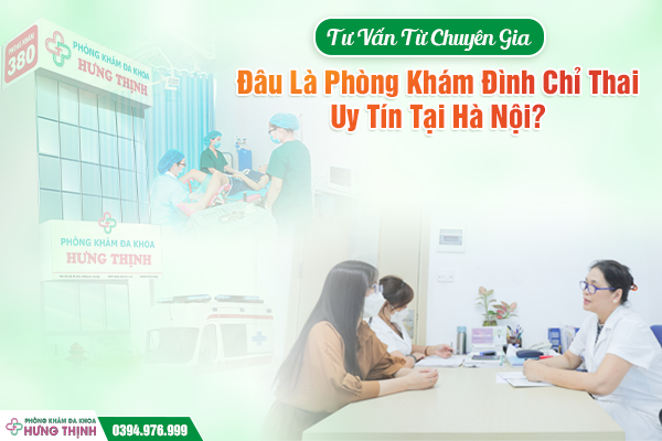 Tư Vấn Từ Chuyên Gia: Đâu Là Phòng Khám Đình Chỉ Thai Uy Tín Tại Hà Nội?