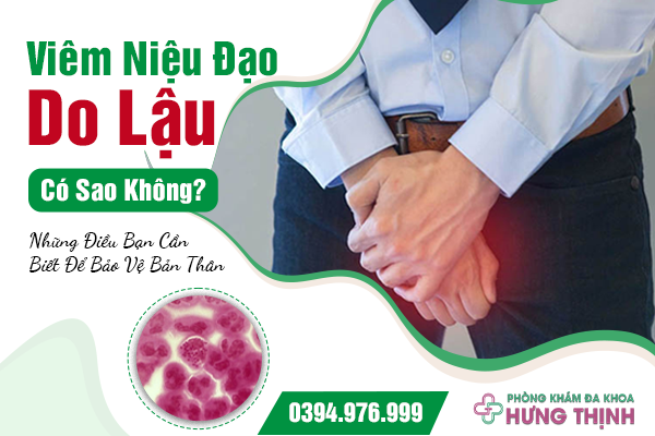 Viêm Niệu Đạo Do Lậu Có Sao Không? Những Điều Bạn Cần Biết Để Bảo Vệ Bản Thân