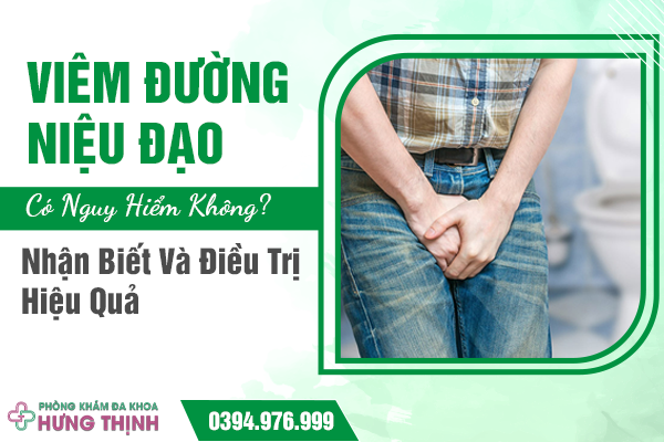 Viêm Đường Niệu Đạo Có Nguy Hiểm Không? Nhận Biết Và Điều Trị Hiệu Quả