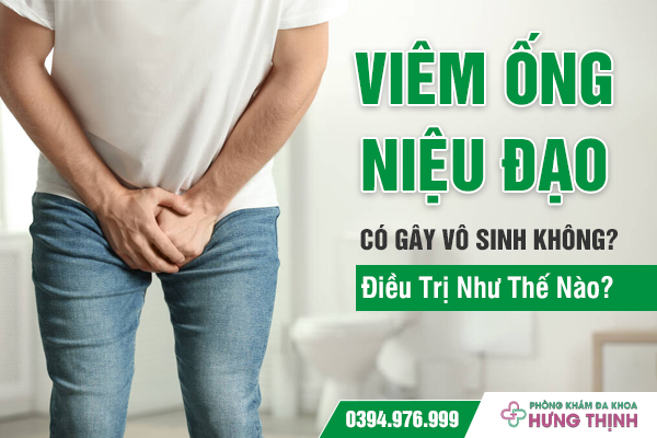 Viêm Ống Niệu Đạo Có Gây Vô Sinh Không? Điều Trị Như Thế Nào?