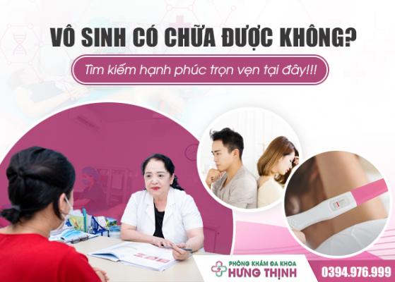 Vô sinh có chữa được không? Tìm kiếm hạnh phúc trọn vẹn tại đây