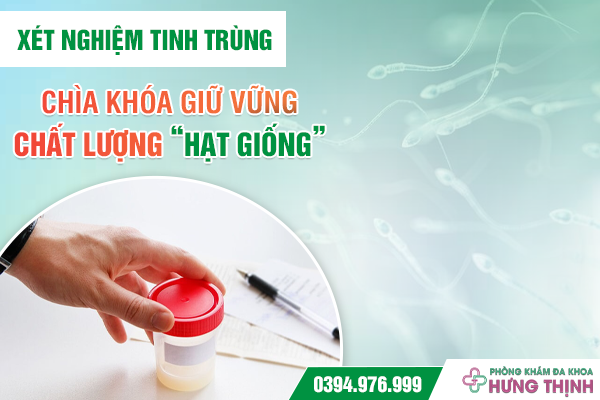 Xét Nghiệm Tinh Trùng: Chìa Khóa Giữ Vững Chất Lượng “Hạt Giống”