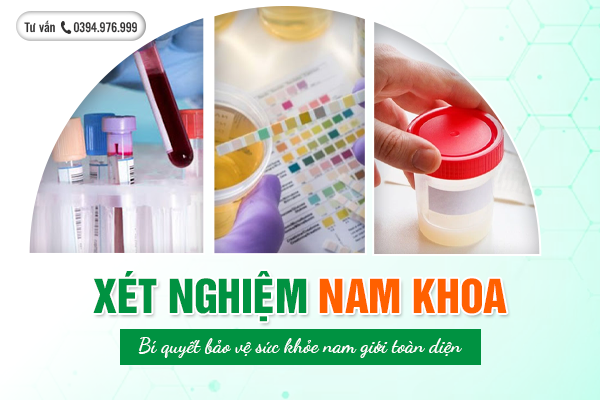 Xét nghiệm nam khoa - Bí quyết bảo vệ sức khỏe nam giới toàn diện!