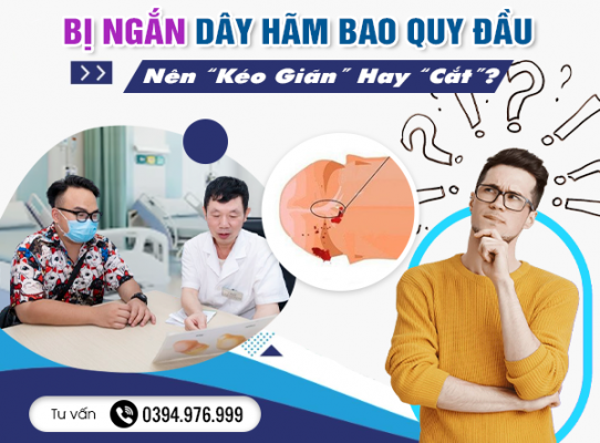 Bị Ngắn Dây Hãm Bao Quy Đầu: Nên “Kéo Giãn” Hay “Cắt”?