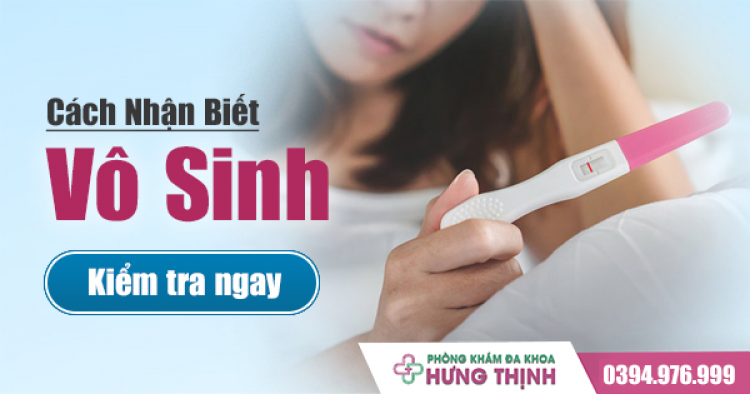 Cách Nhận Biết Vô Sinh - Kiểm Tra Ngay!