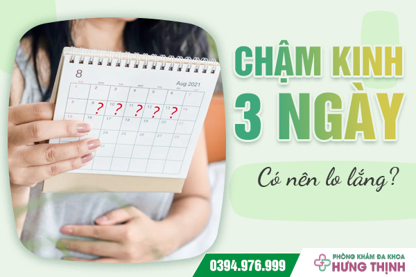 Chậm kinh 3 ngày- Có nên lo lắng?