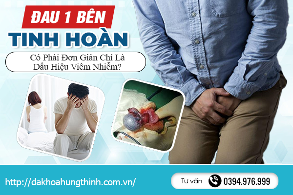 Đau 1 Bên Tinh Hoàn: Có Phải Đơn Giản Chỉ Là Dấu Hiệu Viêm Nhiễm?