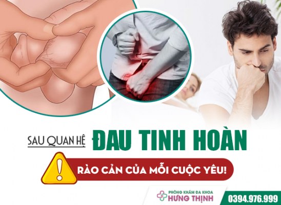 Đau Tinh Hoàn Sau Quan Hệ - Rào Cản Của Mỗi Cuộc Yêu!