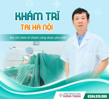 Khám trĩ tại Hà Nội - Địa chỉ chữa trĩ thành công được yêu thích