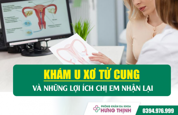 Khám U Xơ Tử Cung Và Những Lợi Ích Chị Em Nhận Lại