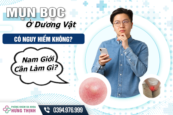 Mụn Bọc Ở Dương Vật: Có Nguy Hiểm Không Và Nam Giới Cần Làm Gì?