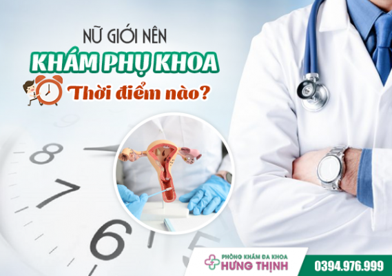 Nữ Giới Nên Khám Phụ Khoa Vào Thời Điểm Nào?