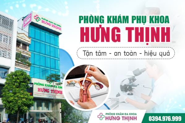 Phòng khám phụ khoa Hưng Thịnh: Khám phụ khoa tận tâm - an toàn - hiệu quả