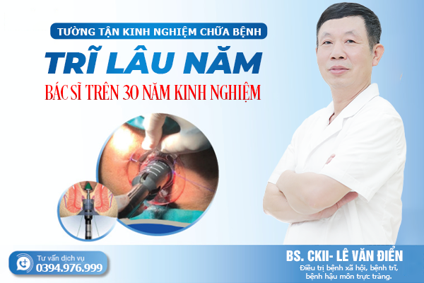 Chữa bệnh trĩ lâu năm tại Hà Nội - Bác sĩ trên 30 năm kinh nghiệm