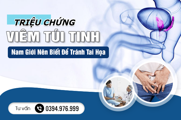 Triệu Chứng Viêm Túi Tinh - Nam Giới Nên Biết Để Tránh Tai Họa