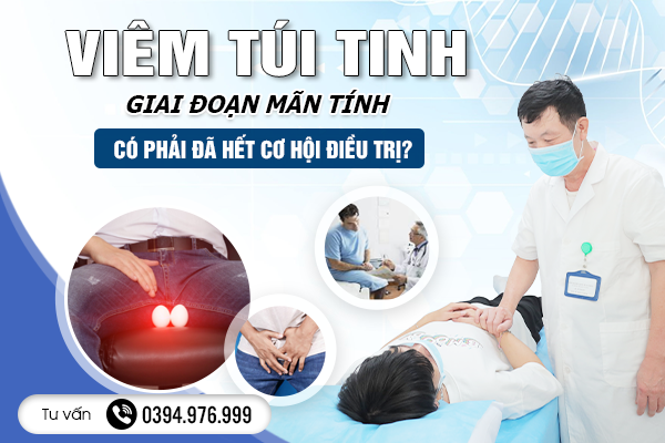 Viêm Túi Tinh Giai Đoạn Mãn Tính: Có Phải Đã Hết Cơ Hội Điều Trị?