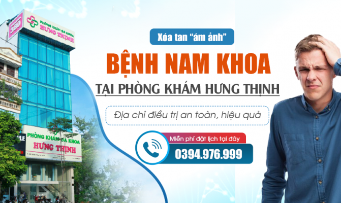 Xóa tan “ám ảnh” bệnh nam khoa tại Phòng khám Hưng Thịnh - Địa chỉ điều trị an toàn, hiệu quả