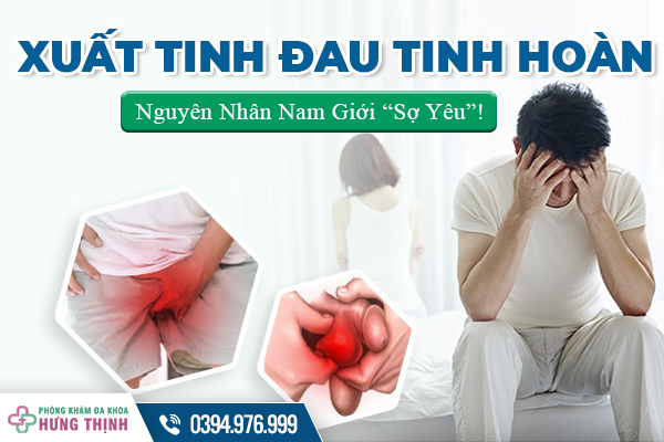 Xuất Tinh Đau Tinh Hoàn - Nguyên Nhân Nam Giới “Sợ Yêu”!