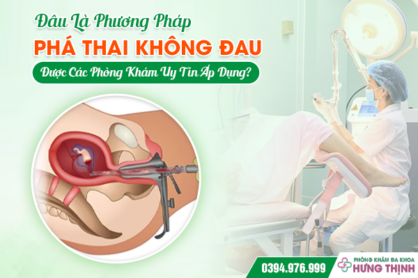 Đâu Là Phương Pháp Phá Thai Không Đau Được Các Phòng Khám Uy Tín Áp Dụng?