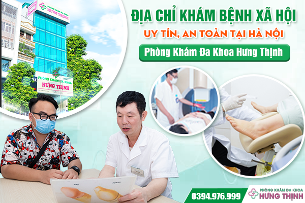 ĐỊA CHỈ KHÁM BỆNH XÃ HỘI UY TÍN TẠI HÀ NỘI - PHÒNG KHÁM ĐA KHOA HƯNG THỊNH