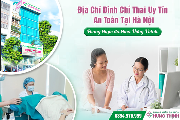 Địa Chỉ Đình Chỉ Thai Uy Tín – An Toàn Tại Hà Nội: Phòng Khám Đa Khoa Hưng Thịnh